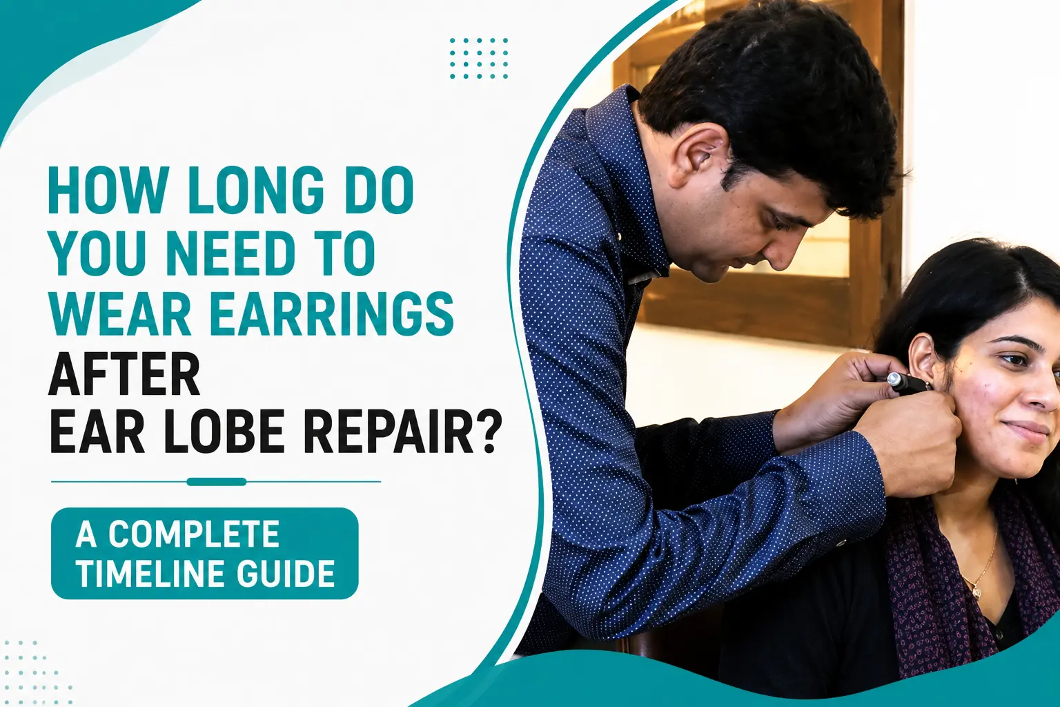 How Long Do You Need to Wear Earrings After Ear Lobe Repair? A Complete Timeline Guide